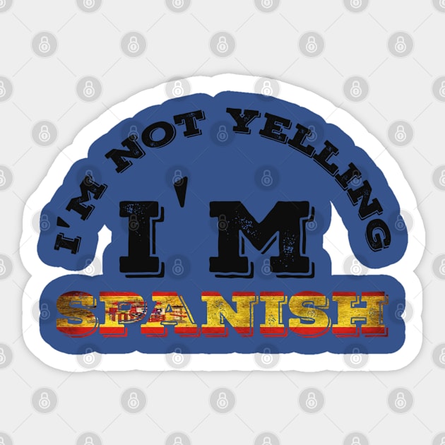 Spanish Family Gifts - I'm Not Yelling I'm Spanish Sticker by Abddox-99